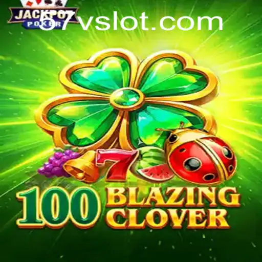 Exploring the Exciting Universe of 100BlazingClover: A Comprehensive Guide